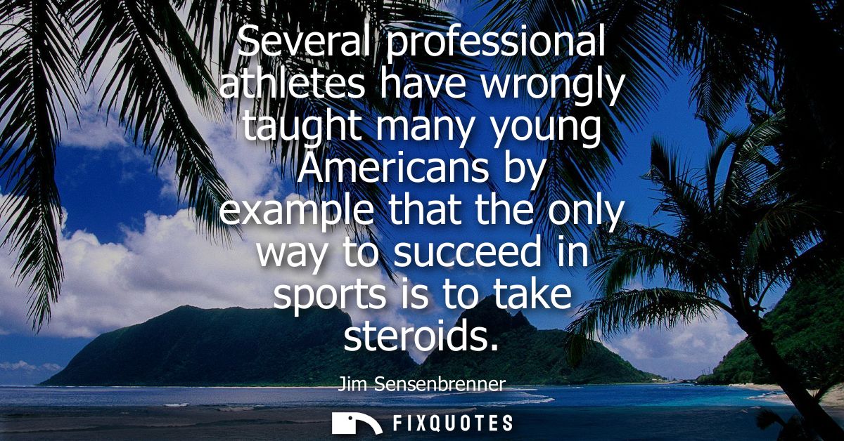 Several professional athletes have wrongly taught many young Americans by example that the only way to succeed in sports