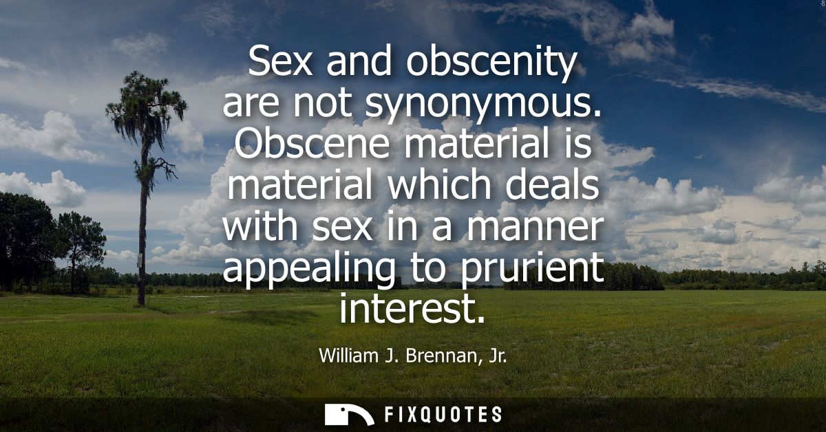 Sex and obscenity are not synonymous. Obscene material is material which deals with sex in a manner appealing to prurien