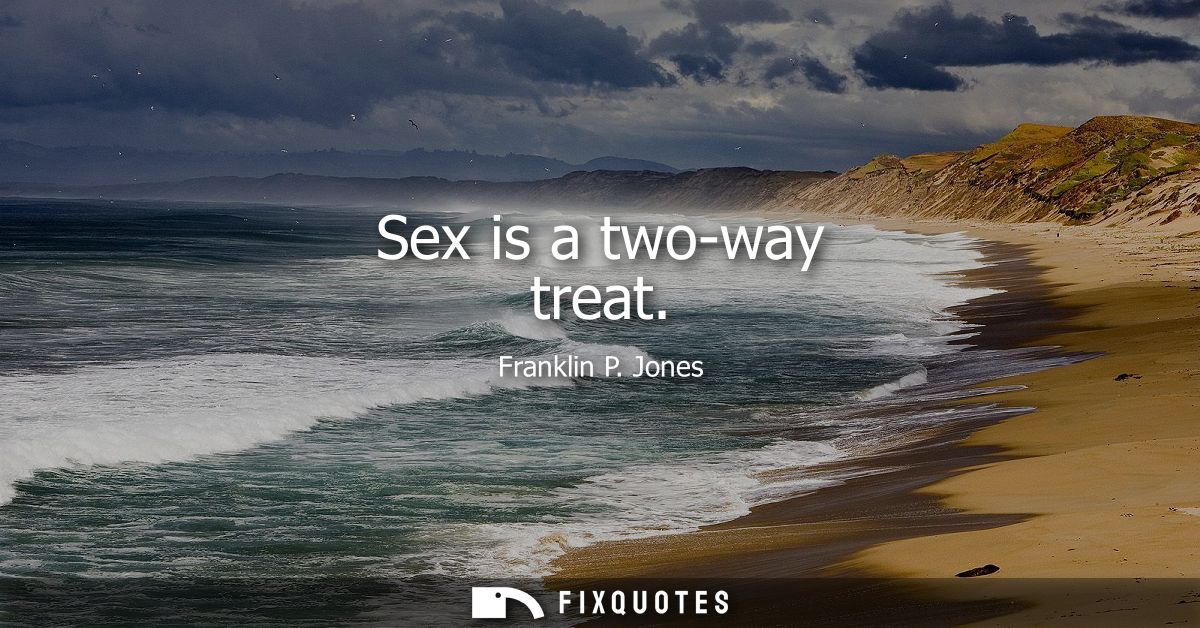 Sex is a two-way treat