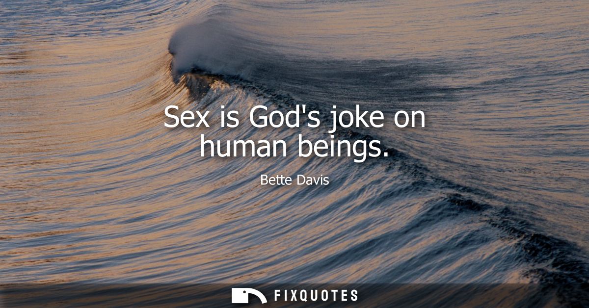 Sex is Gods joke on human beings