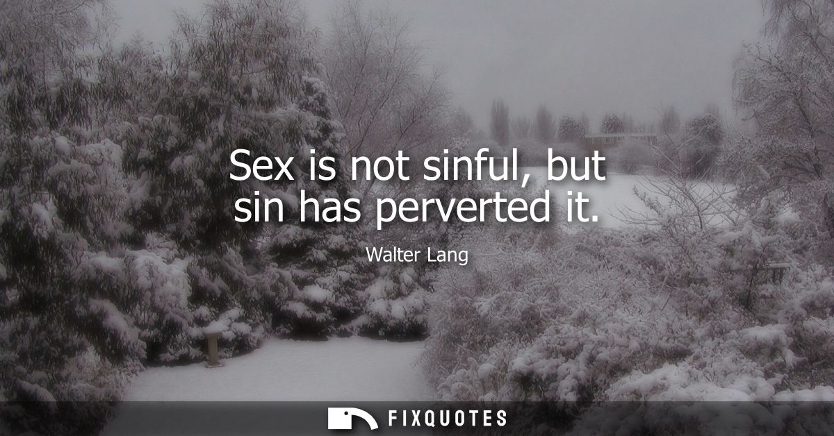 Sex is not sinful, but sin has perverted it