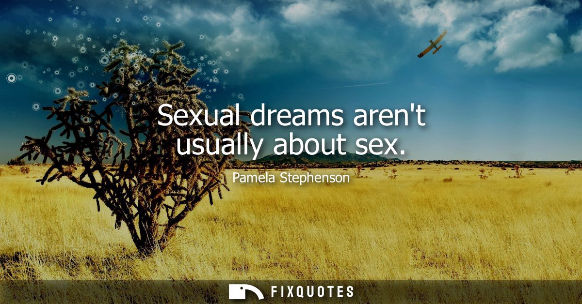 Sexual dreams arent usually about sex