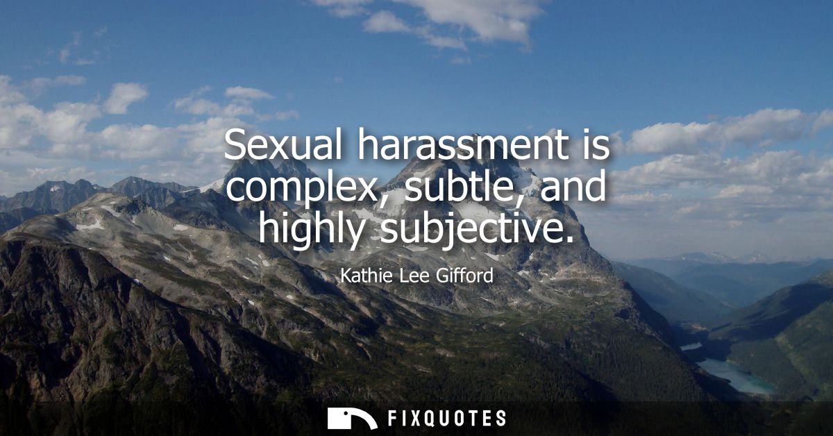 Sexual harassment is complex, subtle, and highly subjective