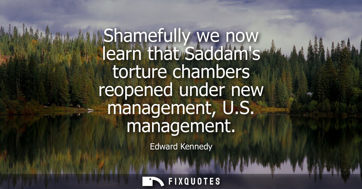 Shamefully we now learn that Saddams torture chambers reopened under new management, U.S. management