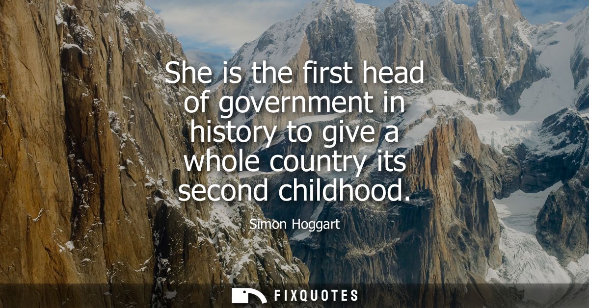 She is the first head of government in history to give a whole country its second childhood