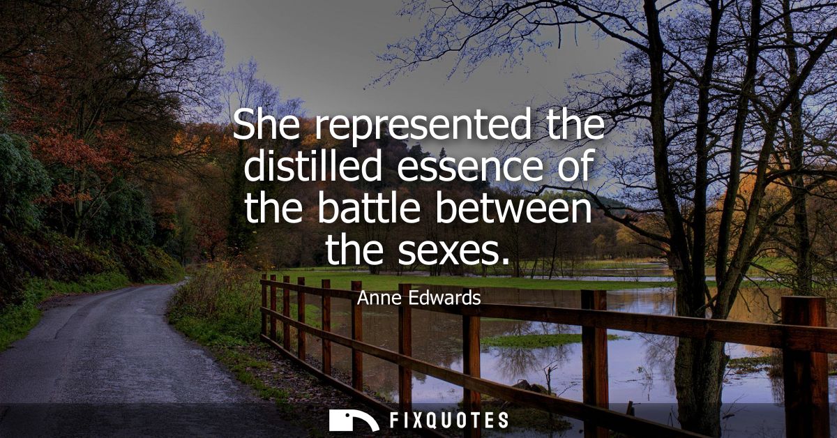 She represented the distilled essence of the battle between the sexes