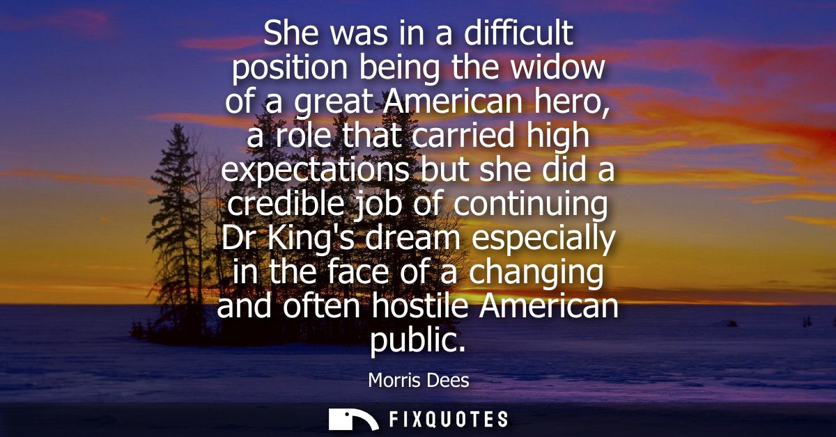 She was in a difficult position being the widow of a great American hero, a role that carried high expectations but she 