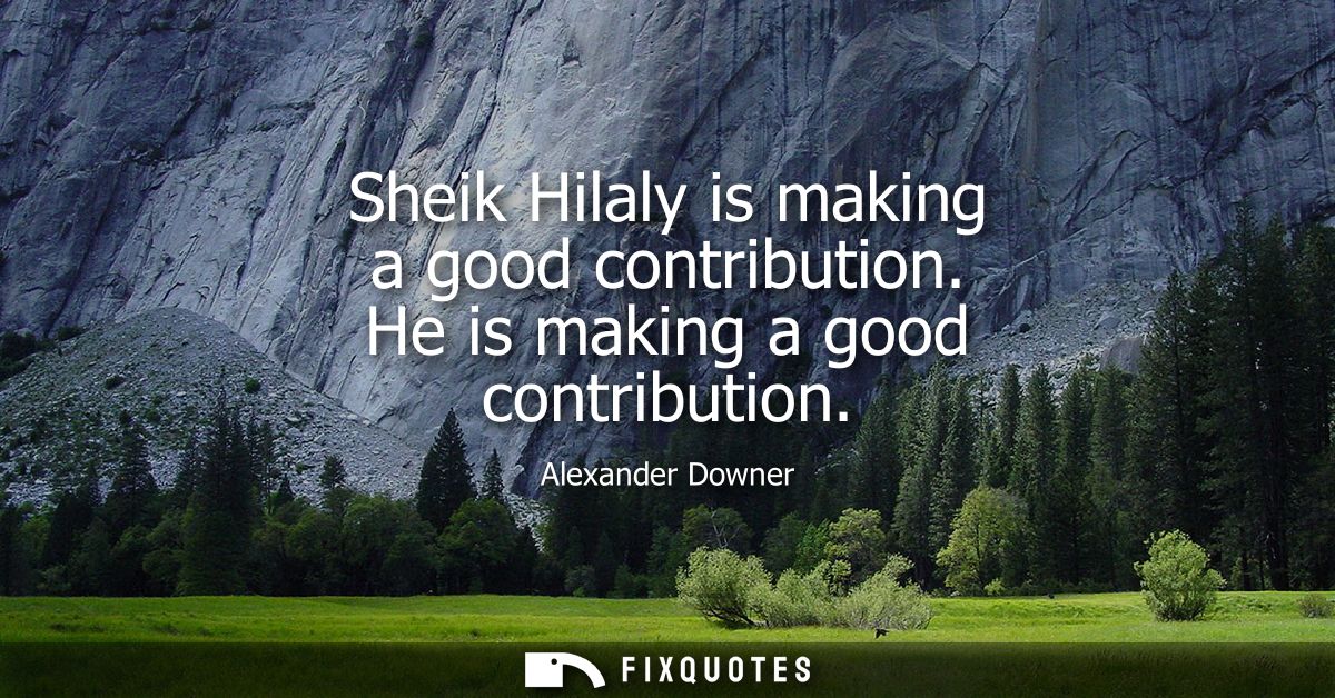Sheik Hilaly is making a good contribution. He is making a good contribution