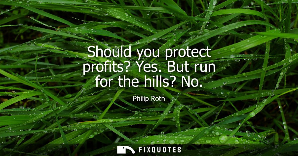 Should you protect profits? Yes. But run for the hills? No
