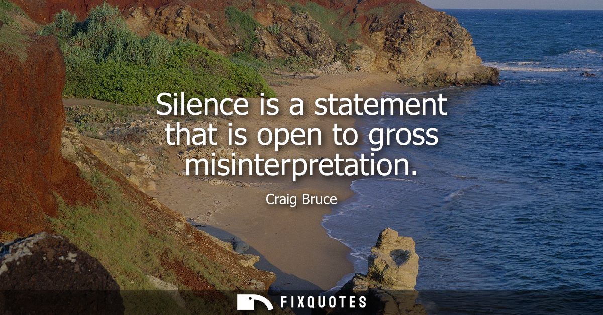 Silence is a statement that is open to gross misinterpretation