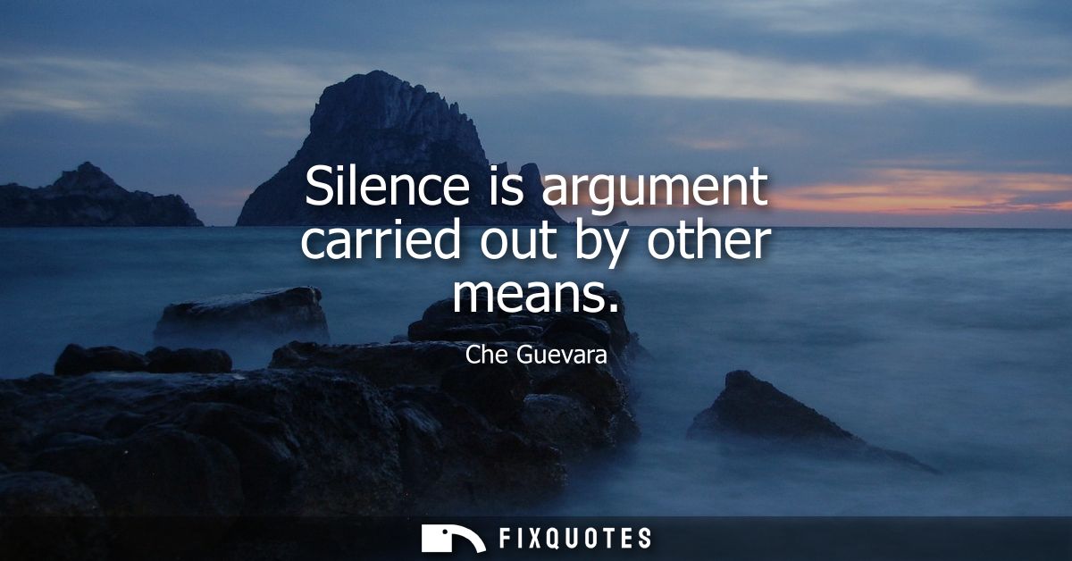 Silence is argument carried out by other means