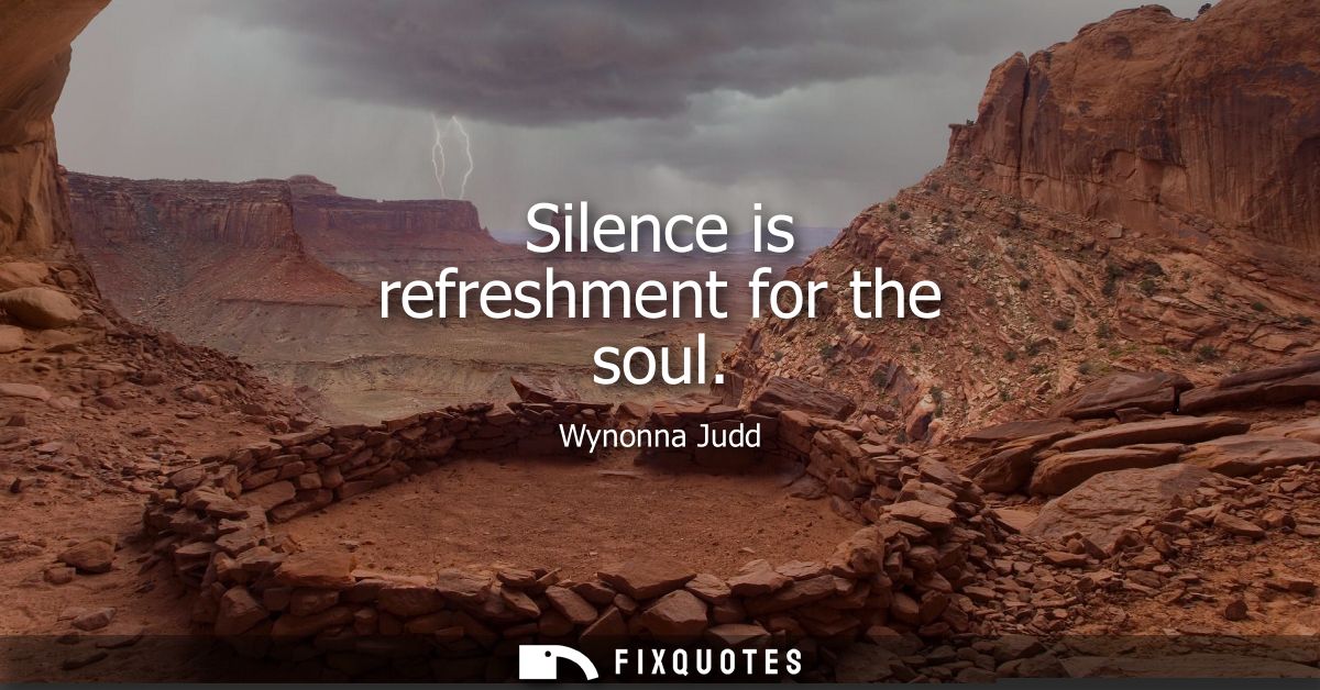 Silence is refreshment for the soul