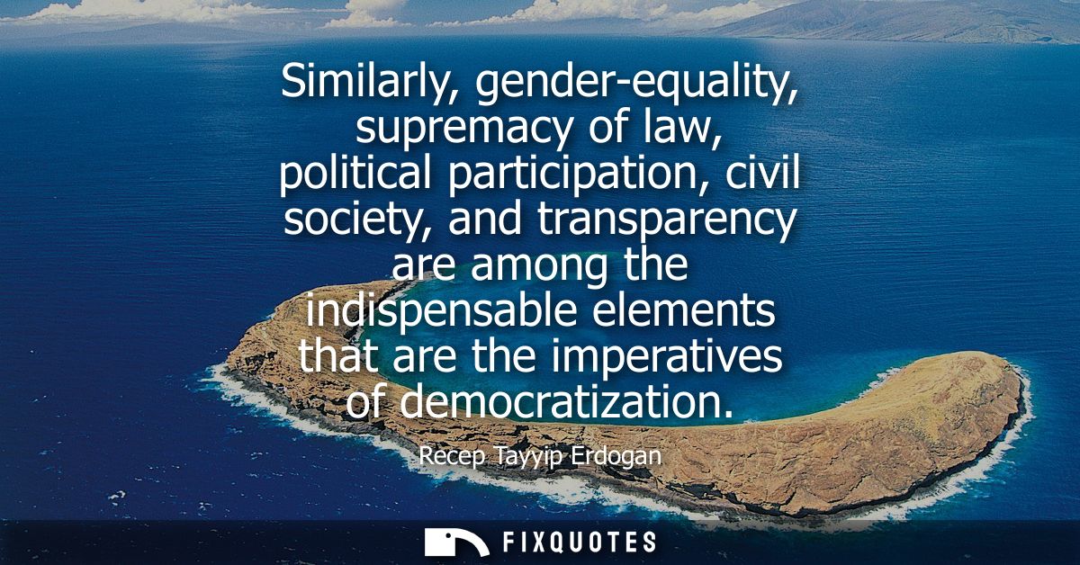 Similarly, gender-equality, supremacy of law, political participation, civil society, and transparency are among the ind