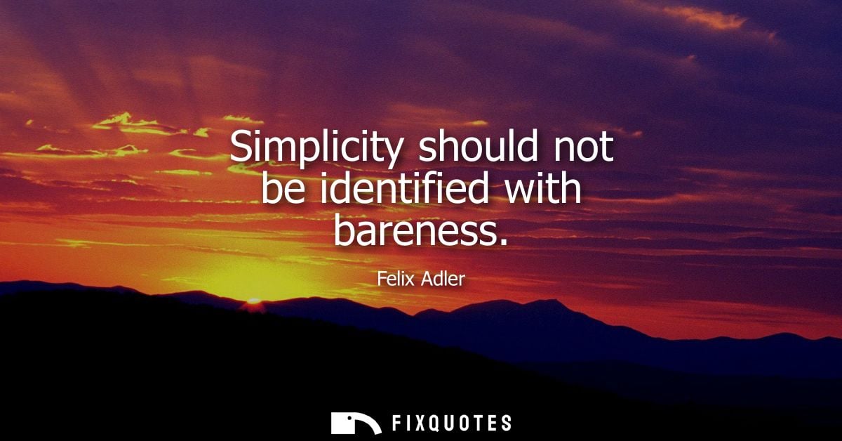 Simplicity should not be identified with bareness