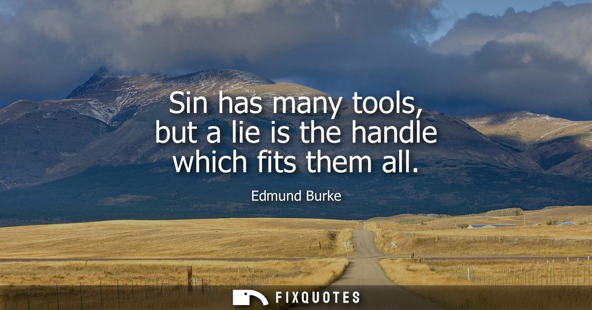 Sin has many tools, but a lie is the handle which fits them all