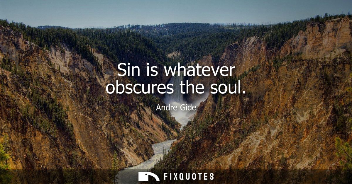 Sin is whatever obscures the soul