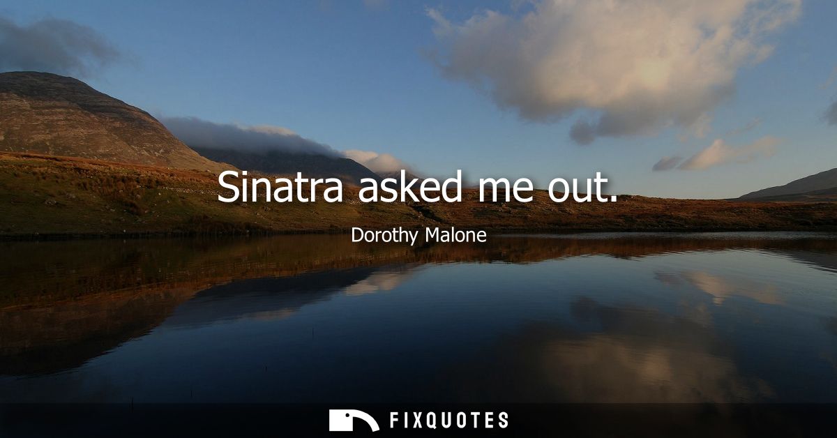 Sinatra asked me out