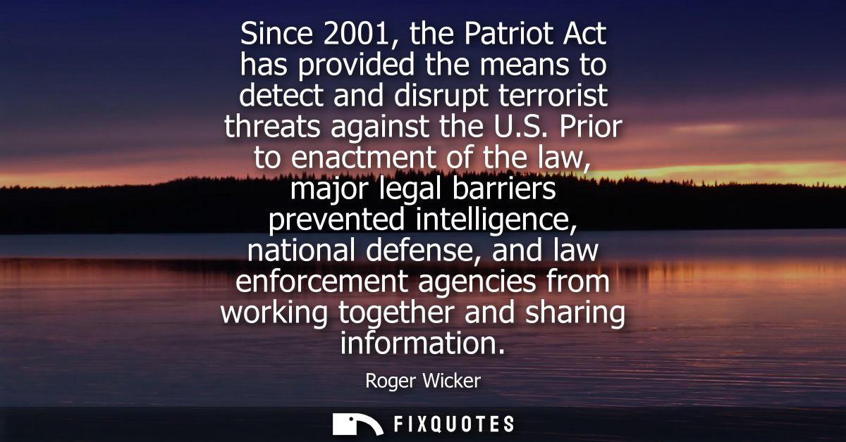 Since 2001, the Patriot Act has provided the means to detect and disrupt terrorist threats against the U.S.