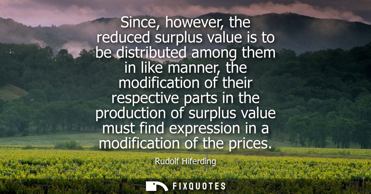 Since, however, the reduced surplus value is to be distributed among them in like manner, the modification of their resp