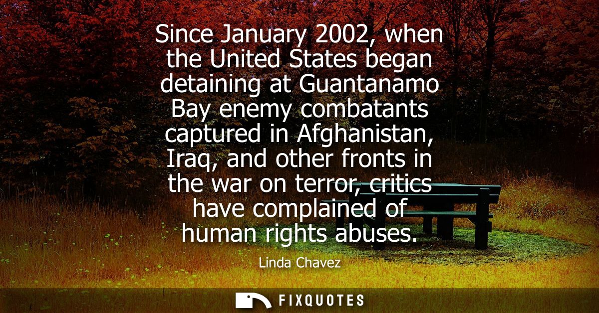 Since January 2002, when the United States began detaining at Guantanamo Bay enemy combatants captured in Afghanistan, I