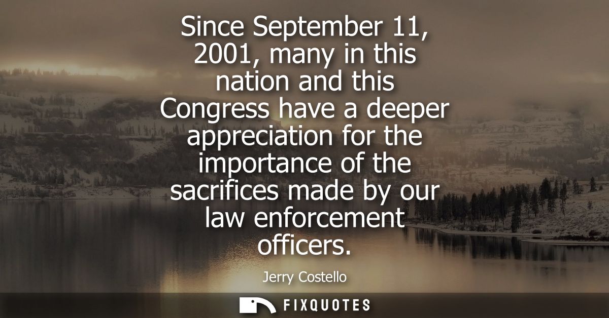Since September 11, 2001, many in this nation and this Congress have a deeper appreciation for the importance of the sac
