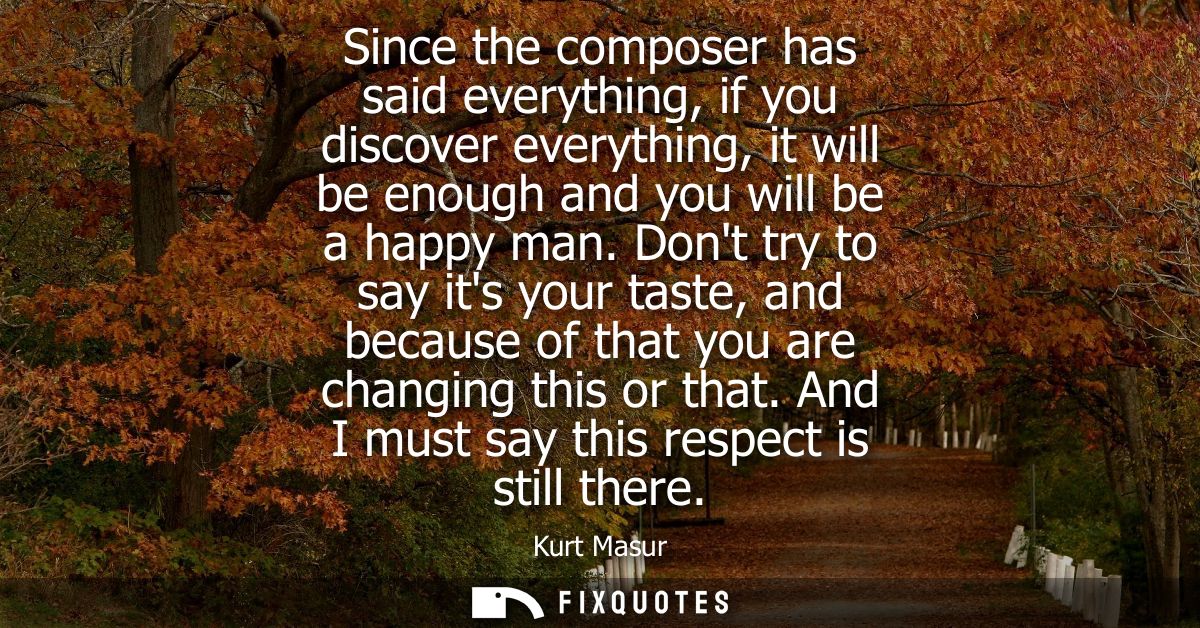 Since the composer has said everything, if you discover everything, it will be enough and you will be a happy man.