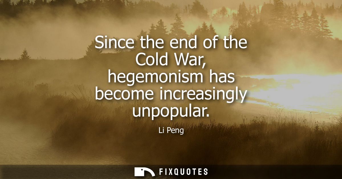 Since the end of the Cold War, hegemonism has become increasingly unpopular
