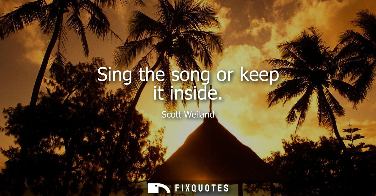 Sing the song or keep it inside