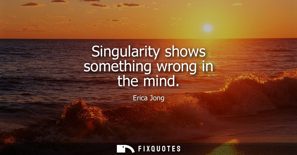 Singularity shows something wrong in the mind
