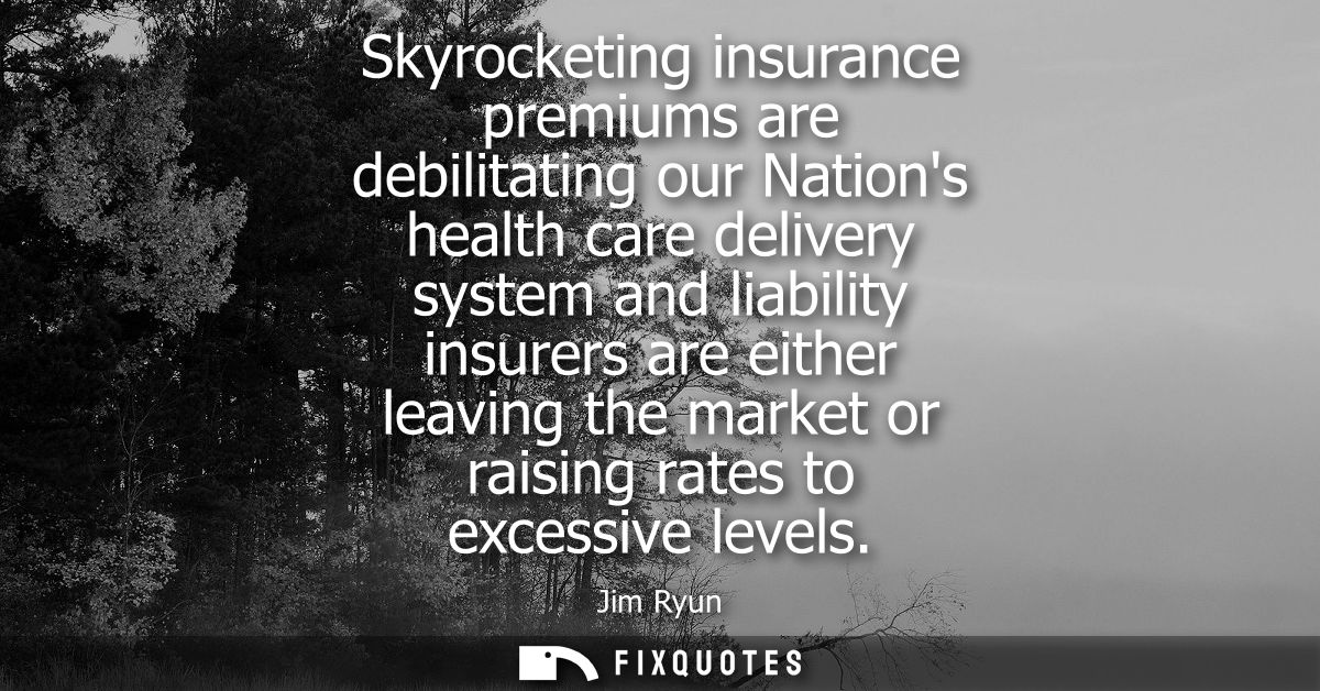 Skyrocketing insurance premiums are debilitating our Nations health care delivery system and liability insurers are eith