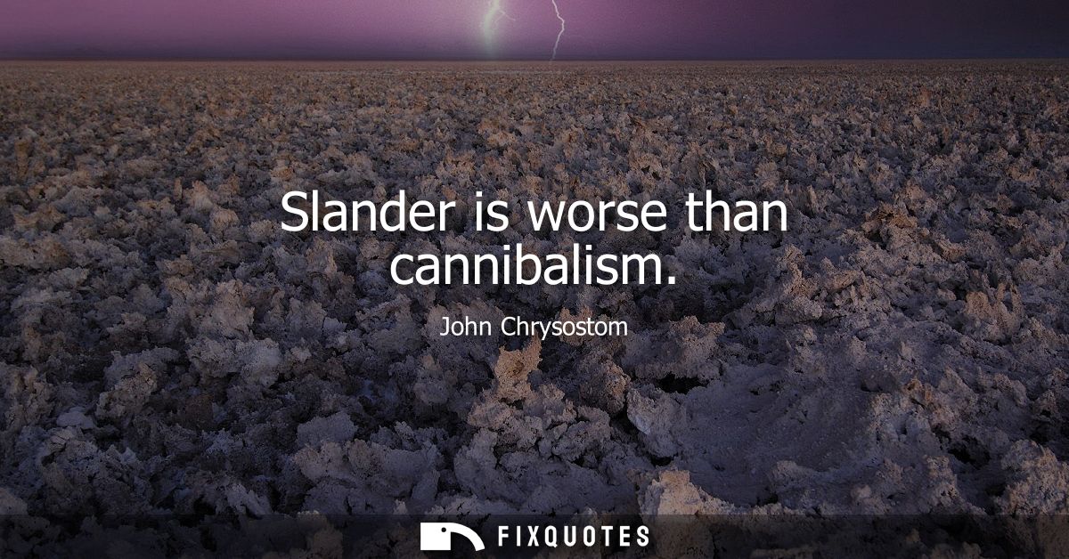 Slander is worse than cannibalism