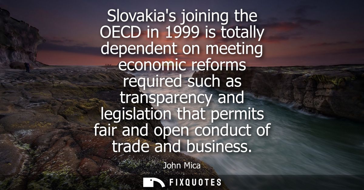 Slovakias joining the OECD in 1999 is totally dependent on meeting economic reforms required such as transparency and le