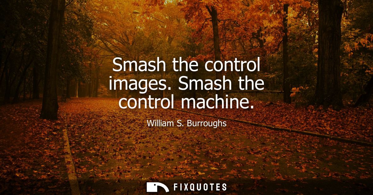 Smash the control images. Smash the control machine