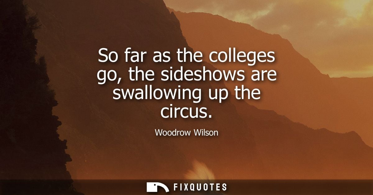 So far as the colleges go, the sideshows are swallowing up the circus