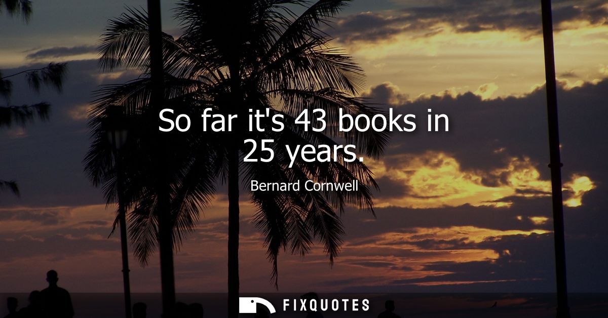 So far its 43 books in 25 years