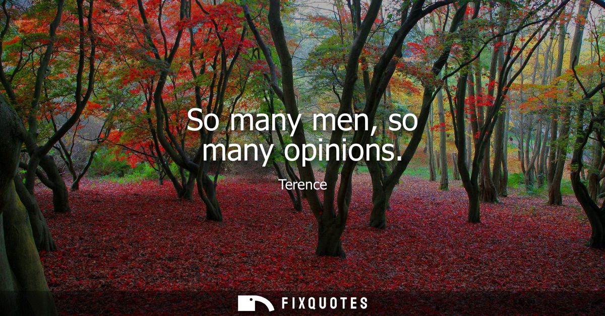 So many men, so many opinions - Terence