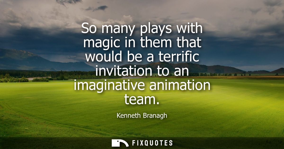 So many plays with magic in them that would be a terrific invitation to an imaginative animation team