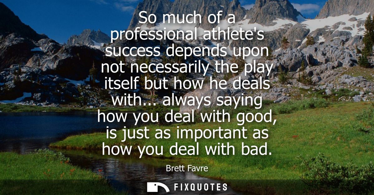 So much of a professional athletes success depends upon not necessarily the play itself but how he deals with...