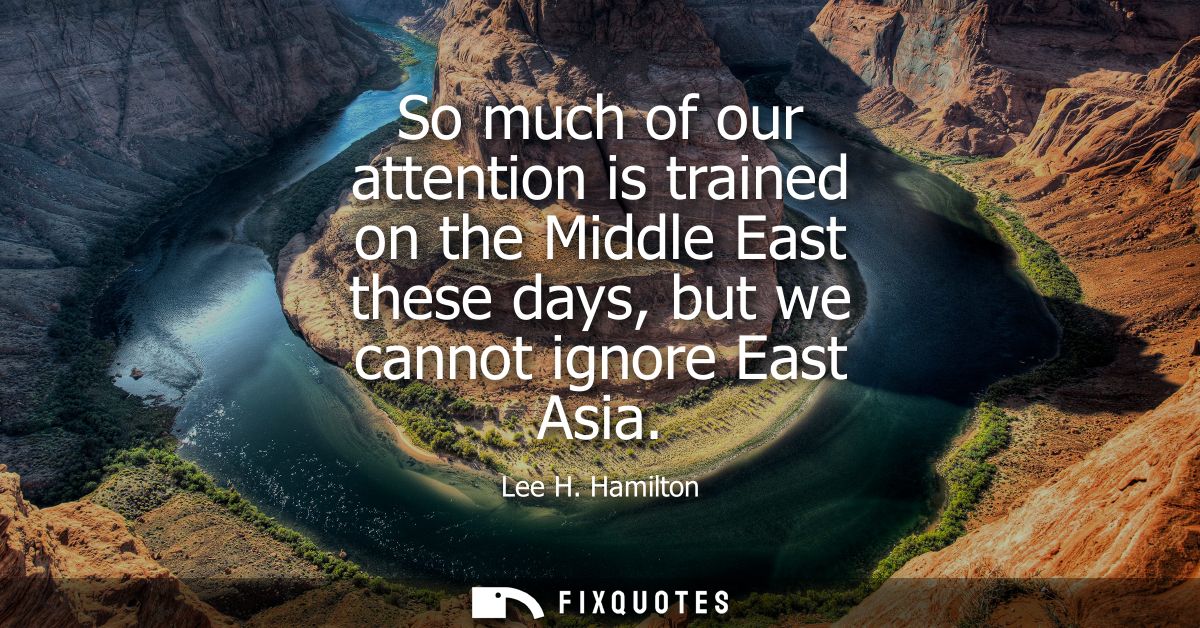 So much of our attention is trained on the Middle East these days, but we cannot ignore East Asia