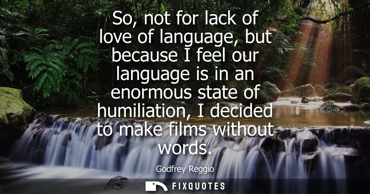 So, not for lack of love of language, but because I feel our language is in an enormous state of humiliation, I decided 