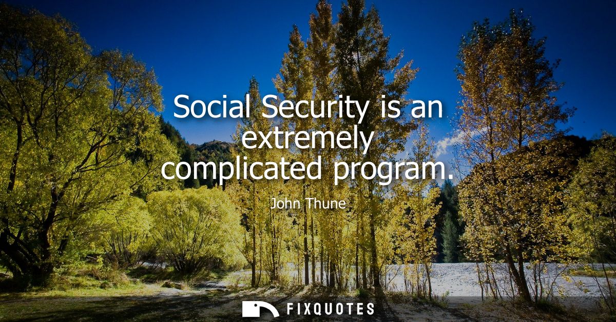 Social Security is an extremely complicated program