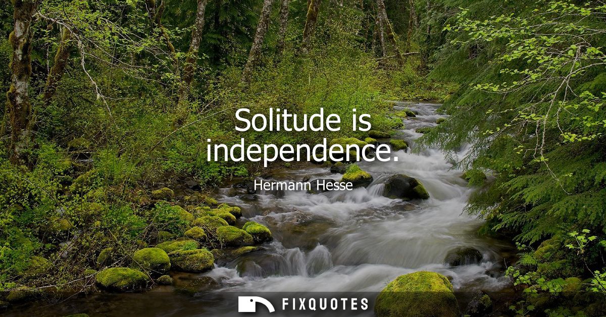 Solitude is independence