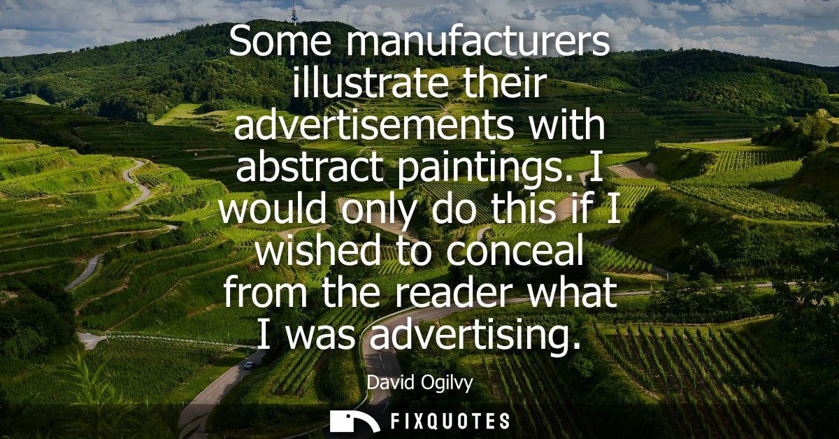 Some manufacturers illustrate their advertisements with abstract paintings. I would only do this if I wished to conceal 
