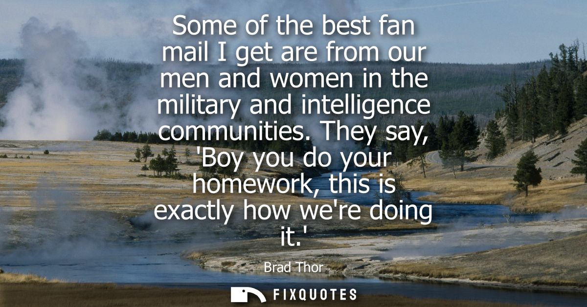 Some of the best fan mail I get are from our men and women in the military and intelligence communities.