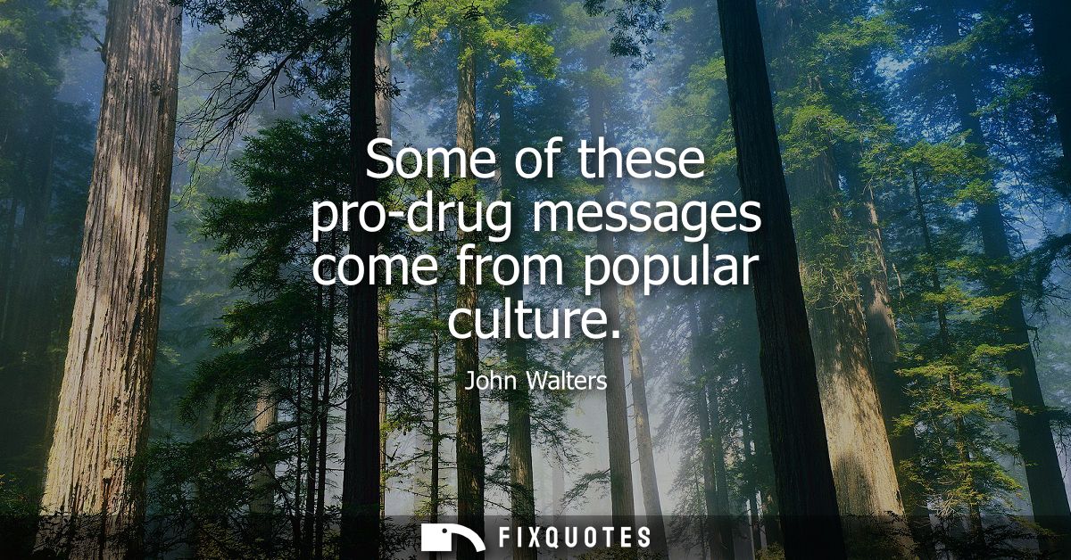 Some of these pro-drug messages come from popular culture