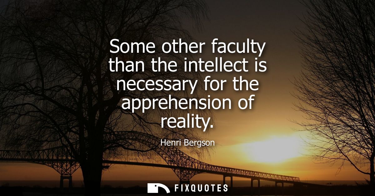 Some other faculty than the intellect is necessary for the apprehension of reality