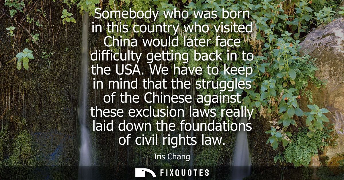 Somebody who was born in this country who visited China would later face difficulty getting back in to the USA.