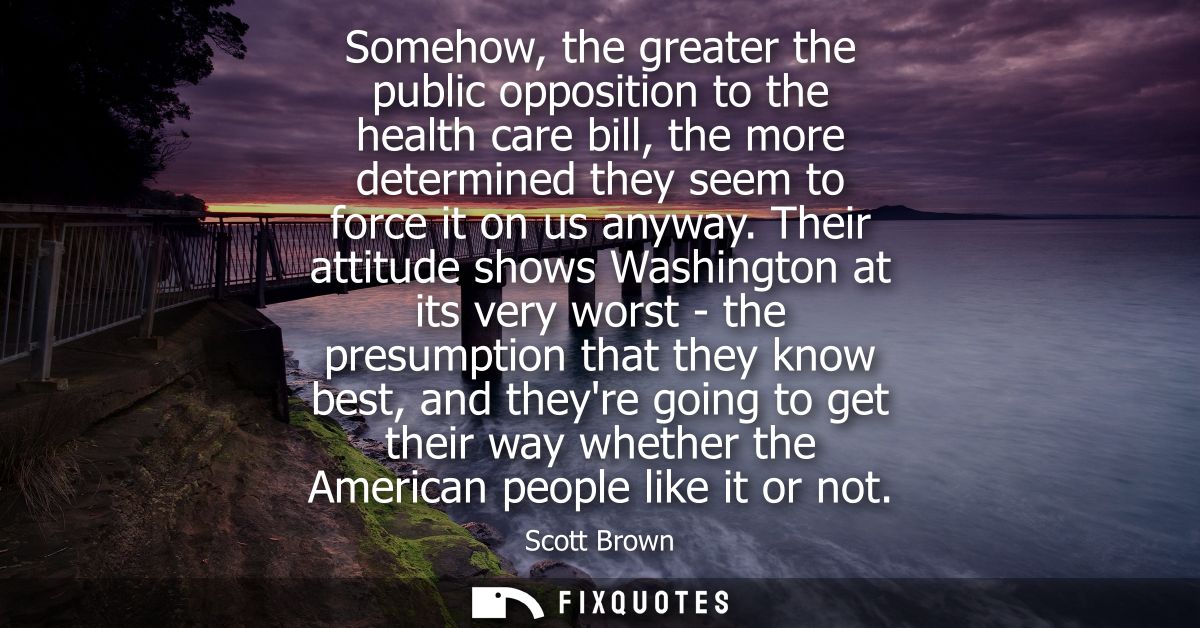 Somehow, the greater the public opposition to the health care bill, the more determined they seem to force it on us anyw