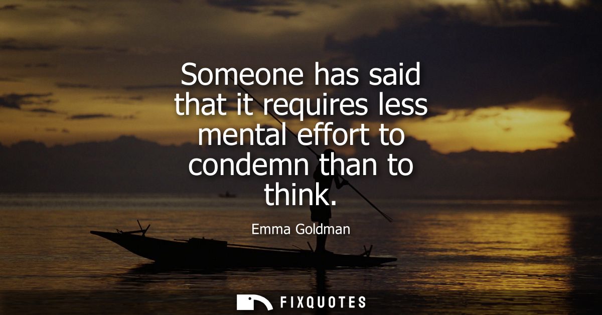 Someone has said that it requires less mental effort to condemn than to think