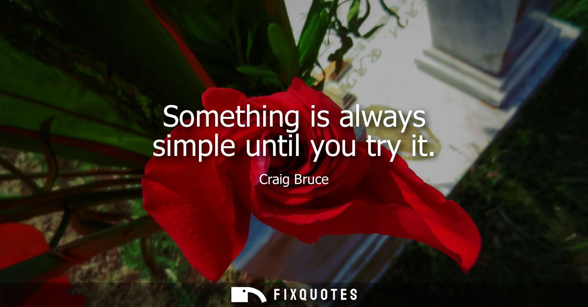 Something is always simple until you try it
